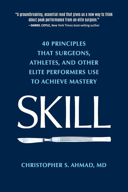 Book cover for Skill: 40 principles that surgeons, athletes, and other elite performers use to achieve mastery