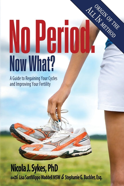 Book cover for No Period. Now What?: A Guide to Regaining Your Cycles and Improving Your Fertility (2024 Update)