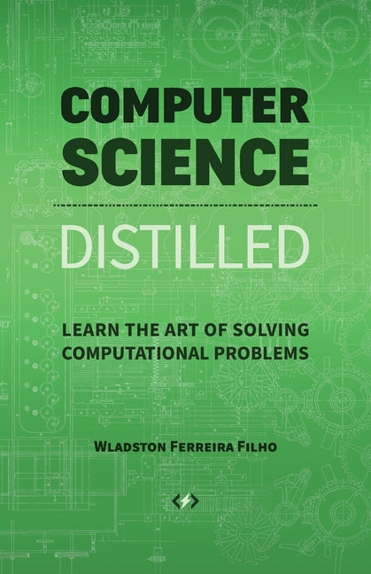 Book cover for Computer Science Distilled: Learn the Art of Solving Computational Problems