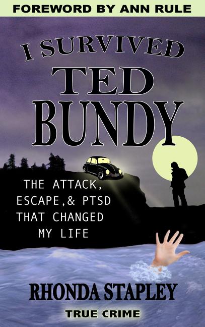 Book cover for I Survived Ted Bundy: The Attack, Escape & Ptsd That Changed My Life