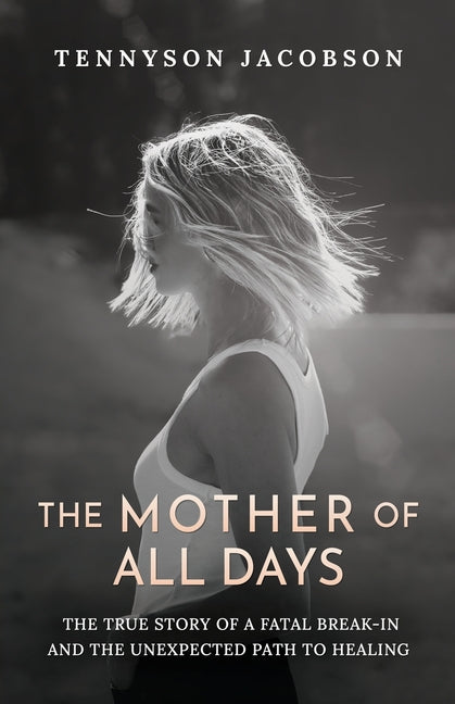 Book cover for Mother Of All Days: The True Story Of A Fatal Break-In And The Unexpected Path To Healing