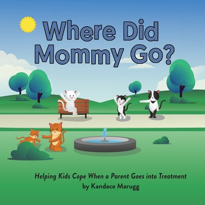 Book cover for Where Did Mommy Go?: Helping Kids Cope When a Parent Goes into Treatment