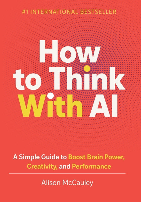 Book cover for How To Think With AI: A Simple Guide to Boost Your Brain Power, Creativity, and Performance