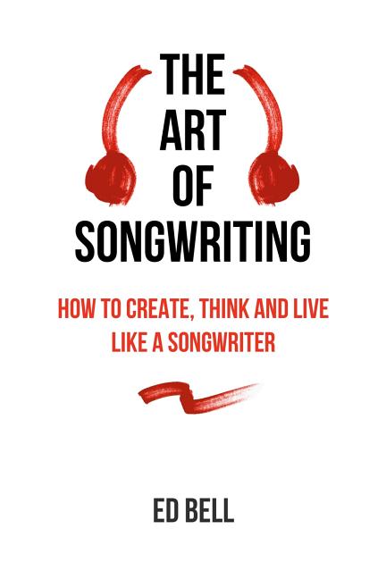 Book cover for Art of Songwriting: How to Create, Think and Live Like a Songwriter