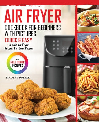 Book cover for Air Fryer Cookbook For Beginners With Pictures: Quick & Easy To Make Air Fryer Recipes For Busy People