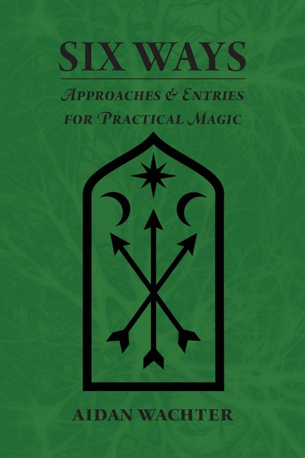 Book cover for Six Ways: Approaches & Entries for Practical Magic