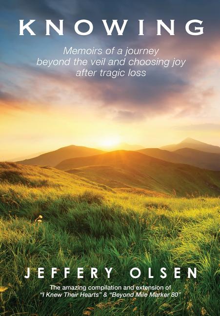 Book cover for Knowing: Memoirs of a journey beyond the veil and choosing joy after tragic loss.