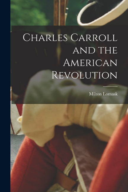 Book cover for Charles Carroll and the American Revolution