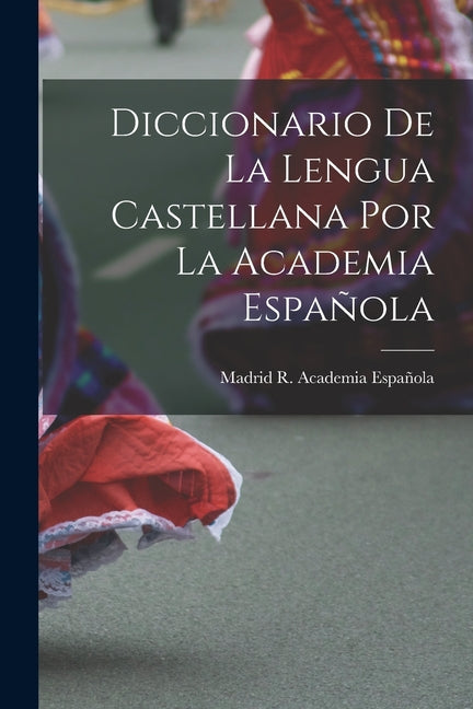 Book cover for Diccionario De La Lengua Castellana Por La Academia Española