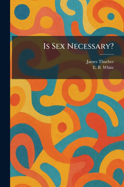 Book cover for Is Sex Necessary?