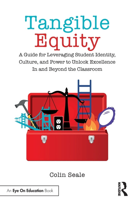 Book cover for Tangible Equity: A Guide for Leveraging Student Identity, Culture, and Power to Unlock Excellence In and Beyond the Classroom