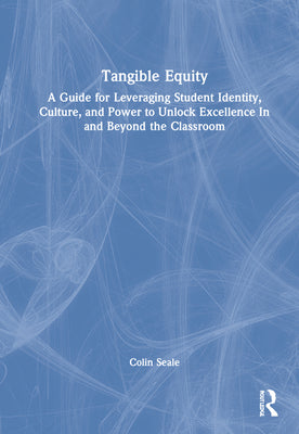 Book cover for Tangible Equity: A Guide for Leveraging Student Identity, Culture, and Power to Unlock Excellence In and Beyond the Classroom