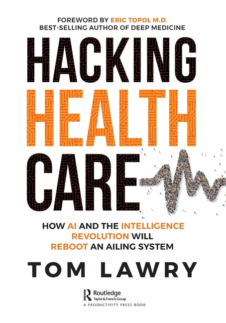 Book cover for Hacking Healthcare: How AI and the Intelligence Revolution Will Reboot an Ailing System