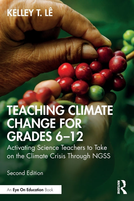 Book cover for Teaching Climate Change for Grades 6-12: Activating Science Teachers to Take on the Climate Crisis Through Ngss