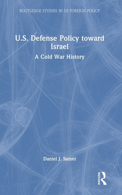 Book cover for U.S. Defense Policy Toward Israel: A Cold War History