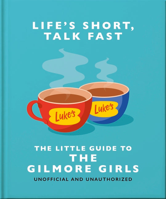 Book cover for Life's Short, Talk Fast: The Little Guide to Gilmore Girls