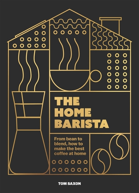 Book cover for Home Barista: From Bean to Blend, How to Make the Best Coffee at Home