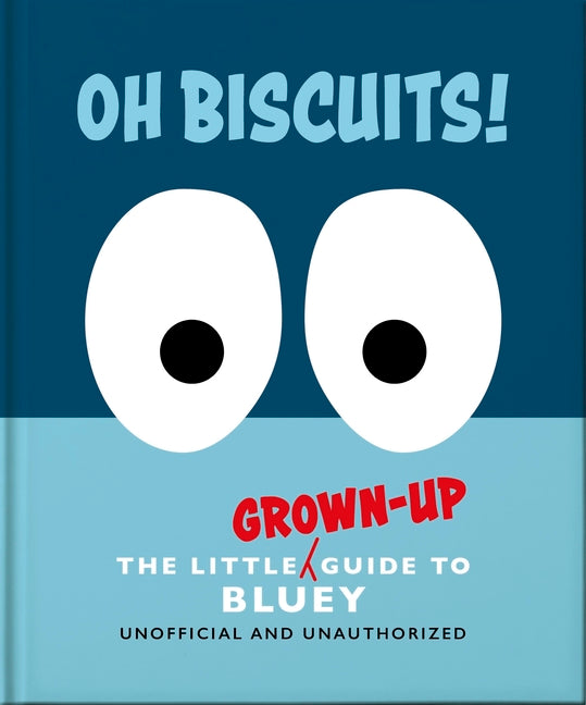 Book cover for Oh, Biscuits!: The Little (Grown-Up) Guide to Bluey