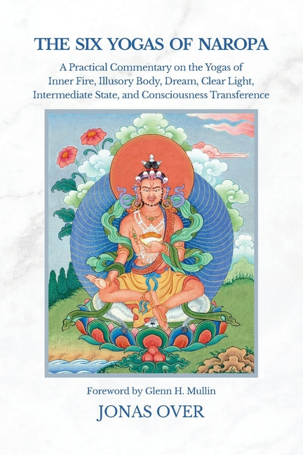 Book cover for Six Yogas of Naropa: A Practical Commentary on the Yogas of Inner Fire, Illusory Body, Dream, Clear Light, Intermediate State, and Consciousness Trans