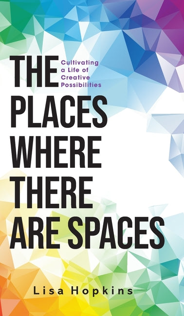 Book cover for Places Where There Are Spaces: Cultivating a Life of Creative Possibilities