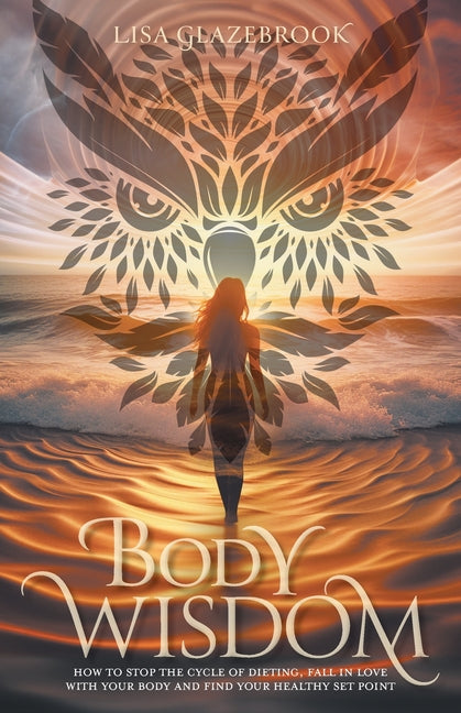 Book cover for Body Wisdom: Stop the cycle of dieting, fall in love with your body and find your healthy set point
