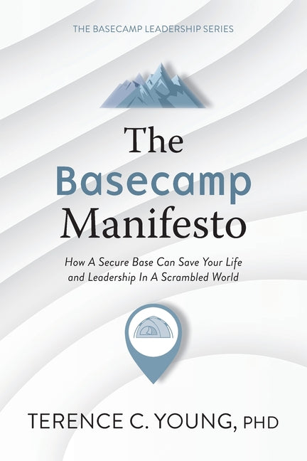 Book cover for Basecamp Manifesto: How A Secure Base Can Save Your Life and Leadership In A Scrambled World