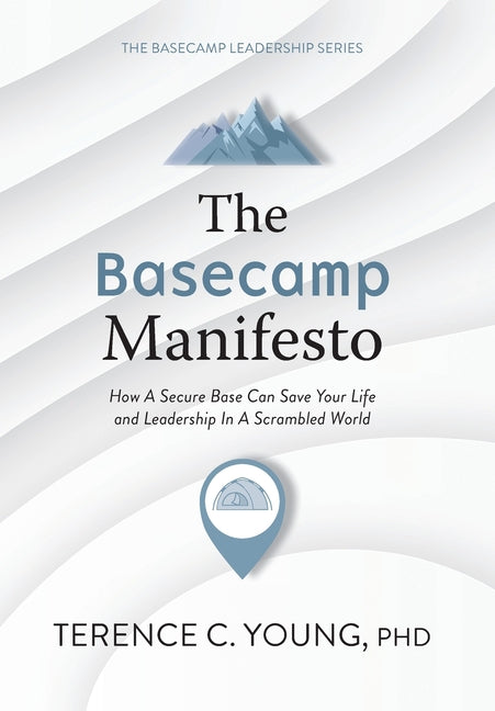 Book cover for Basecamp Manifesto: How A Secure Base Can Save Your Life and Leadership In A Scrambled World