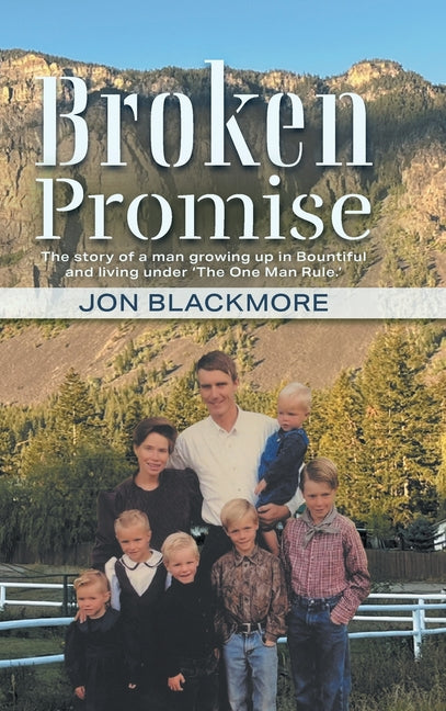 Book cover for Broken Promise: The story of a man growing up in Bountiful and living under 'The One Man Rule.'