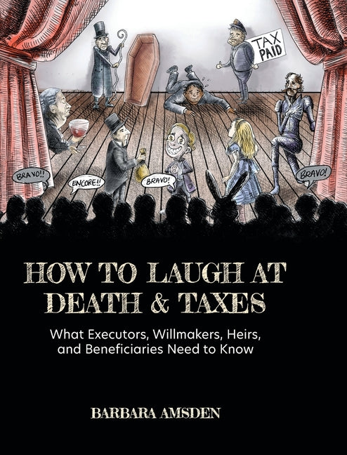 Book cover for How to Laugh at Death and Taxes: What Executors, Willmakers, Heirs, and Beneficiaries Need to Know