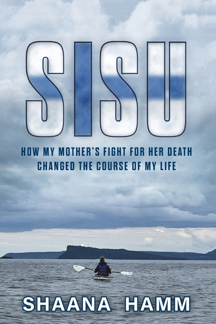 Book cover for Sisu: How My Mother's Fight For Her Death Changed the Course of My Life
