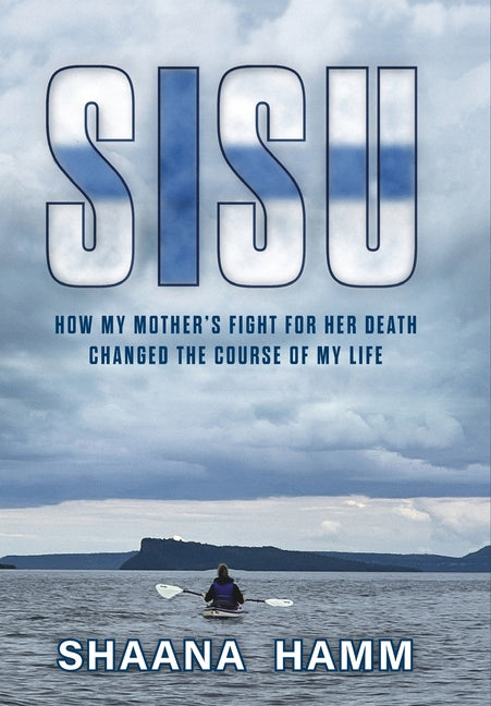Book cover for Sisu: How My Mother's Fight For Her Death Changed the Course of My Life