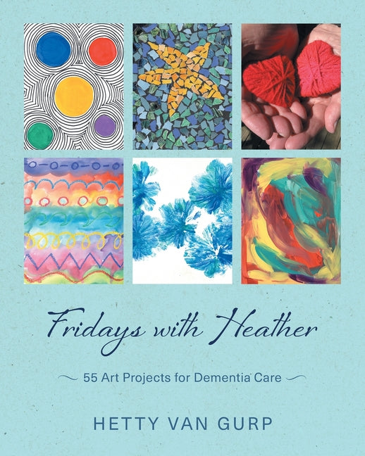 Book cover for Fridays with Heather: 55 Art Projects for Dementia Care
