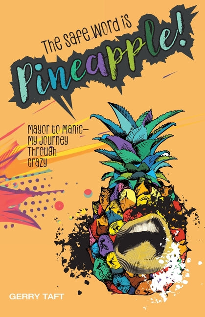 Book cover for Safe Word is PINEAPPLE!: Mayor to Manic - My Journey Through Crazy