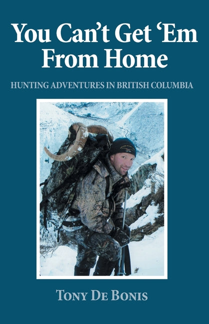 Book cover for You Can't Get 'Em From Home: Hunting Adventures in British Columbia