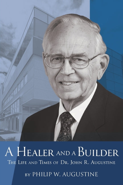 Book cover for Healer and a Builder: The Life and Times of Dr. John R. Augustine