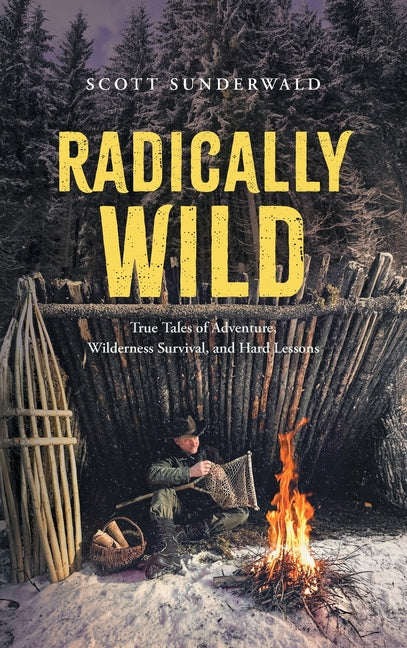 Book cover for Radically Wild: True Tales of Adventure, Wilderness Survival, and Hard Lessons