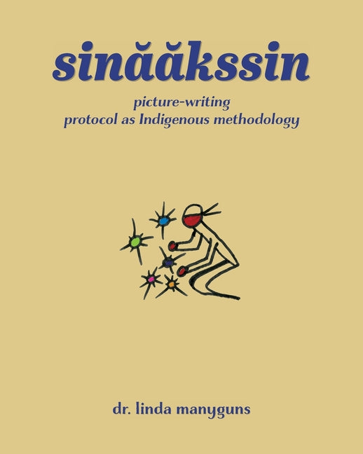 Book cover for sinaakssin: picture-writing protocol as Indigenous methodology