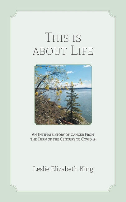 Book cover for This Is About Life: An Intimate Story of Cancer From the Turn of the Century to Covid 19
