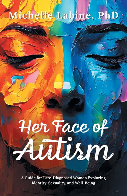 Book cover for Her Face of Autism: A Guide for Late-Diagnosed Women Exploring Identity, Sexuality, and Well-Being