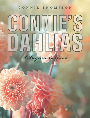 Book cover for Connie's Dahlias: A Beginner's Guide
