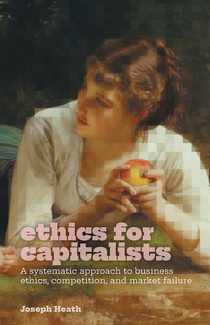Book cover for Ethics for Capitalists: A Systematic Approach to Business Ethics, Competition, and Market Failure