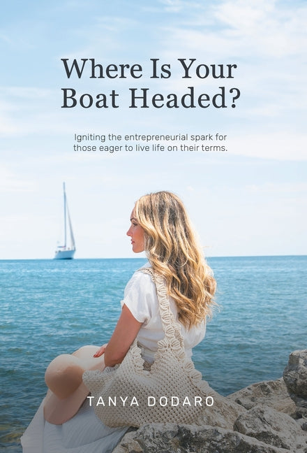 Book cover for Where Is Your Boat Headed?: Igniting the entrepreneurial spark for those eager to live life on their terms