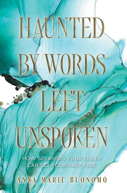 Book cover for Haunted by Words Left Unspoken: How Speaking Your Truth Can Set Your Past Free