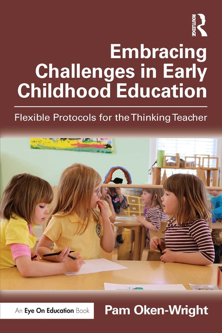 Book cover for Embracing Challenges in Early Childhood Education: Flexible Protocols for the Thinking Teacher