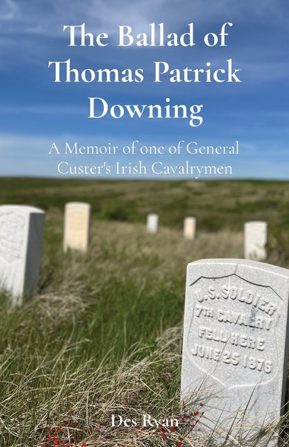 Book cover for Ballad of Thomas Patrick Downing: A Memoir of one of General Custer's Irish Cavalrymen