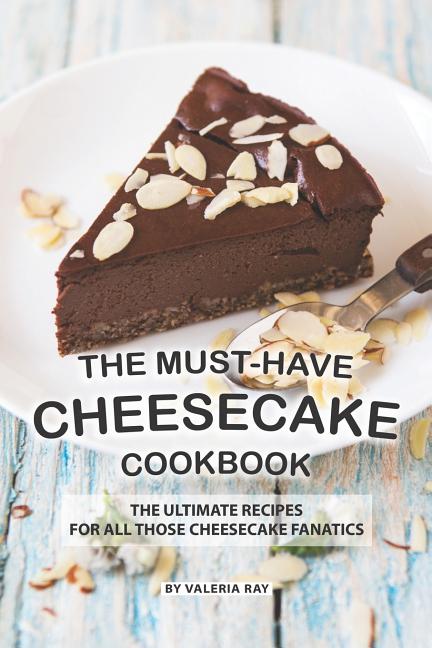 Book cover for Must-Have Cheesecake Cookbook: The Ultimate Recipes for All Those Cheesecake Fanatics