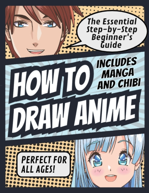 Book cover for How to Draw Anime: The Essential Step-by-Step Beginner's Guide to Drawing Anime Includes Manga and Chibi Perfect for All Ages! (How to Draw Anime, Chi