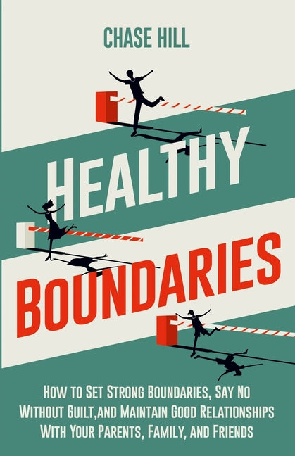 Book cover for Healthy Boundaries: How to Set Strong Boundaries, Say No Without Guilt, and Maintain Good Relationships With Your Parents, Family, and Friends