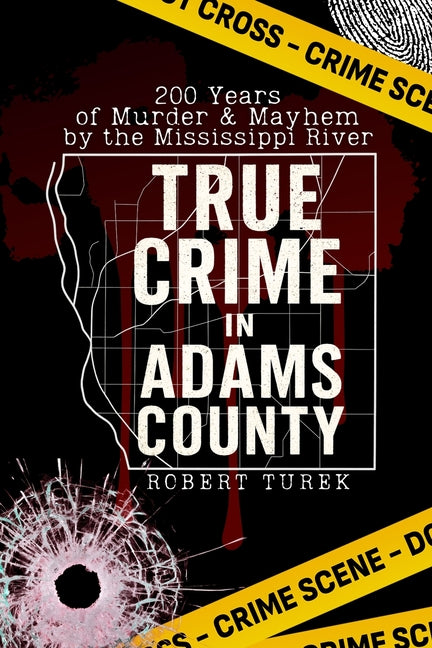 Book cover for True Crime in Adams County: 200 Years of Murder & Mayhem by the Mississippi River