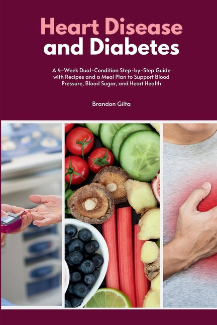 Book cover for Heart Disease and Diabetes: A 4-Week Dual-Condition Step-by-Step Guide with Recipes and a Meal Plan to Support Blood Pressure, Blood Sugar, and Heart